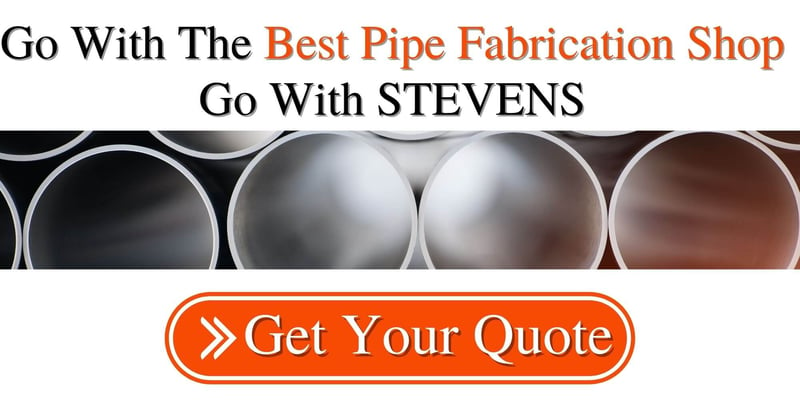 Work with the pipe fabricators at STEVENS